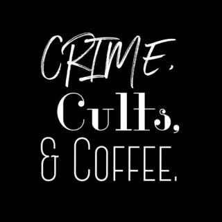 Crime, Cults, & Coffee.