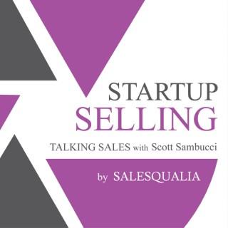 Startup Selling: Talking Sales with Scott Sambucci