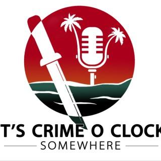 It’s Crime O Clock Somewhere