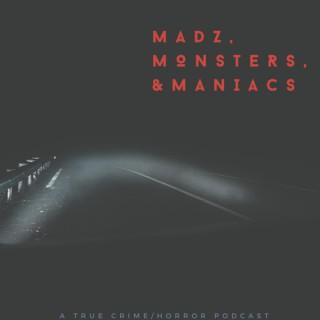 Madz, Monsters, and Maniacs