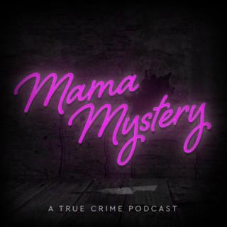 Mama Mystery - A True Crime Podcast