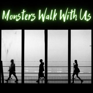 Monsters Walk With Us