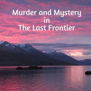 Murder and Mystery in the Last Frontier
