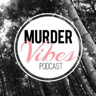 Murder Vibes: A True Crime Podcast