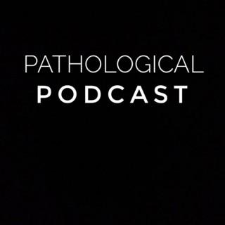 Pathological Podcast