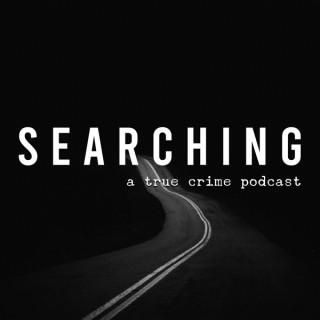 Searching: A True Crime Podcast