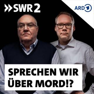 Sprechen wir über Mord?! Der SWR2 True Crime Podcast