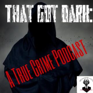 That Got Dark: A True Crime Podcast
