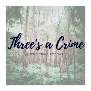 Three's a Crime: A True Crime Podcast