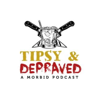 Tipsy & Depraved: A Morbid Podcast