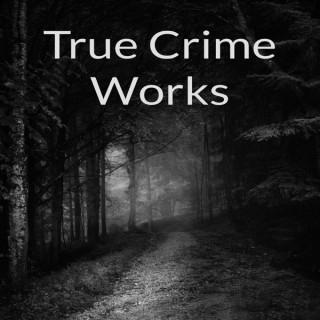 True Crime Works