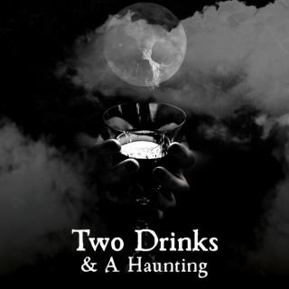 Two Drinks & A Haunting