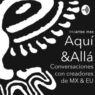 Aquí&Allá: Conversaciones con creadores de MX & EU