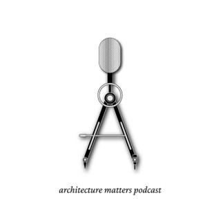 Architecture Matters Podcast