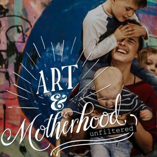 Art & Motherhood - Unfiltered