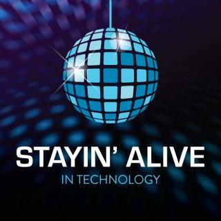 Stayin' Alive in Technology