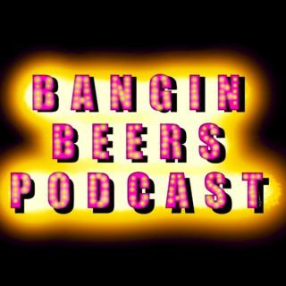 Bangin Beers Podcast