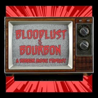 Bloodlust and Bourbon: A Horror Movie Podcast
