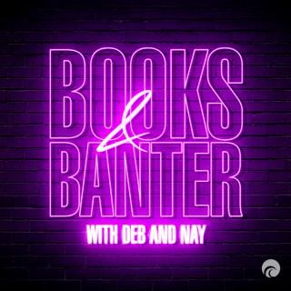 Books & Banter with Deb and Nay