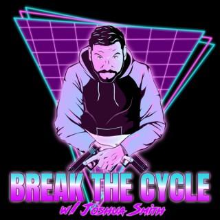 Break The Cycle w/Joshua Smith