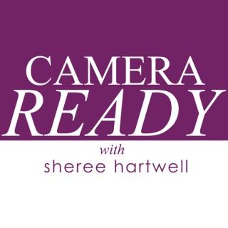 Camera Ready with Sheree Hartwell