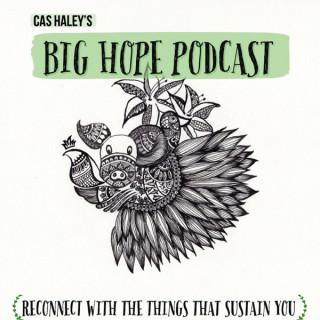 Cas Haley's Big Hope Podcast
