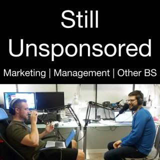 Still Unsponsored - Marketing Podcast