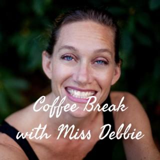 Coffee Break with Miss Debbie