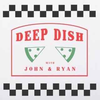 Deep Dish with John & Ryan