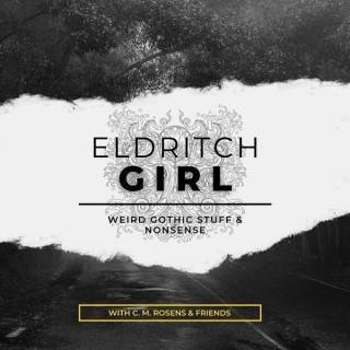 Eldritch Girl: Weird Gothic Stuff & Nonsense