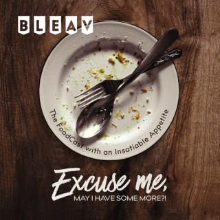 EXCUSE ME, MAY I HAVE SOME MORE?!: The FoodCast with an Insatiable Appetite