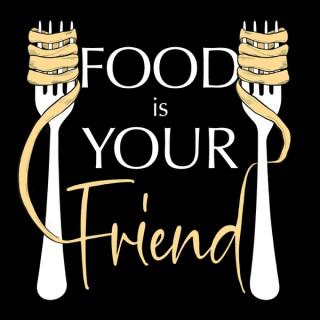 Food Is Your Friend