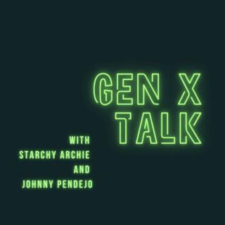 GEN X TALK with Starchy Archie and Johnny P*****o