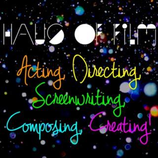 Haus of Film: Acting, Directing, Screenwriting, Composing, Creating!