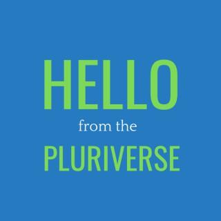 Hello From the Pluriverse