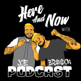 Here & Now with Brandon and Joe