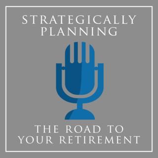 Strategically Planning The Road To Your Retirement