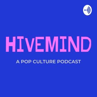 HIVEMIND: A Pop Culture Podcast