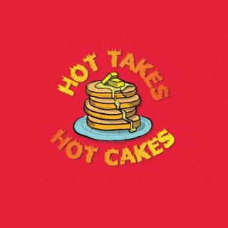 Hot Takes x Hot Cakes