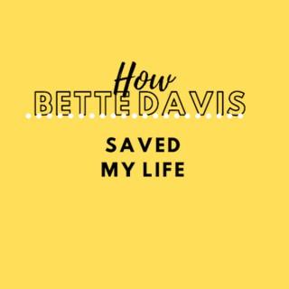 How Bette Davis Saved My Life