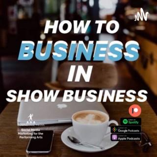 How To Business In Show Business