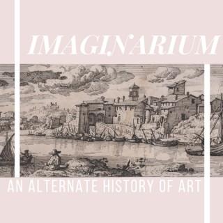 IMAGINARIUM : An Alternate History Of Art