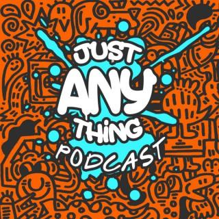 Just Anything Podcast