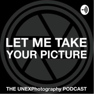 Let Me Take Your Picture: The UNEXPhotography Podcast