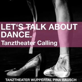 LET'S TALK ABOUT DANCE. Tanztheater Calling