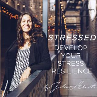 Stressed - The Podcast to Develop your Stress Resilience