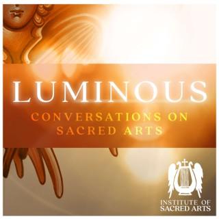 Luminous: Conversations On Sacred Arts