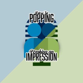 Making An Impression / You're Popping