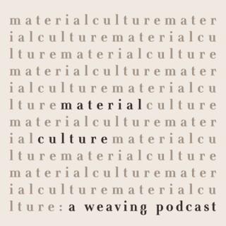 Material Culture: A Weaving Podcast