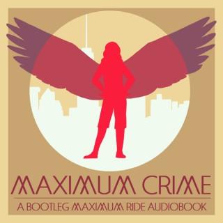 Maximum Crime: A Bootleg Maximum Ride Audiobook Podcast